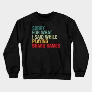 Sorry For What I Said While Playing Board Games Crewneck Sweatshirt